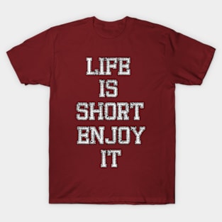 Life is short, enjoy it T-Shirt